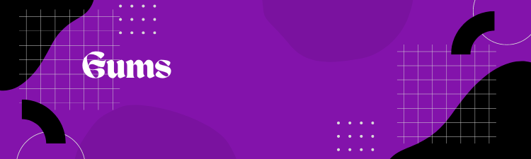 Gums